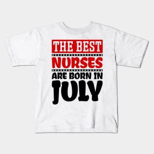 The Best Nurses are Born in July Kids T-Shirt